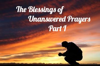 The Blessings of Unanswered Prayers